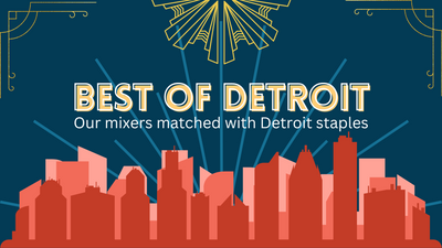 The Best of Detroit | Our Mixers Paired with Detroit